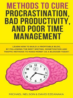 cover image of Methods to Cure Procrastination, Bad Productivity, and Poor Time Management Learn How to Stop Procrastinating with a Simple Equation, Made to Increase Focus, Hypnosis, and More Hacks You NEED to Know